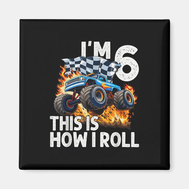 Íman 6 Birthday Boys Im 6 É Assim Que Eu Rolo Monstro (Frente)