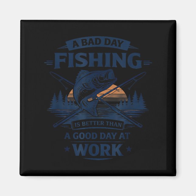 Íman A Bad Day Fishing Is Better Than A Good Day At Wor (Frente)