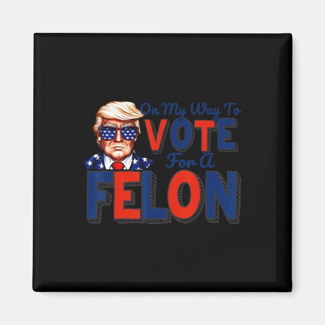 Íman A Minha Forma De Votar A Favor De Um Felon Engraça (Frente)