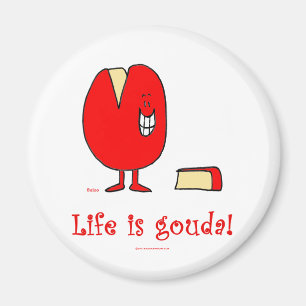 Íman a vida é bom queijo do Gouda