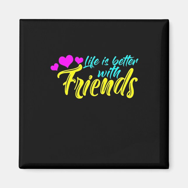 Íman A Vida É Melhor Com Amigos (Frente)
