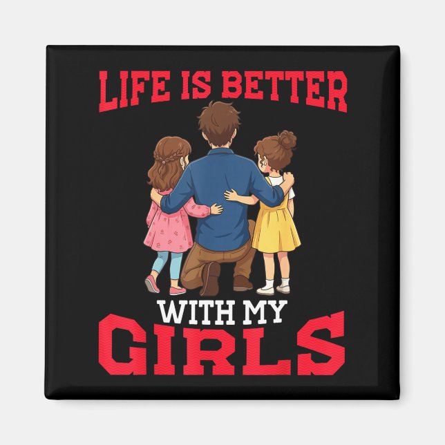 Íman A vida é melhor com as meninas pai de duas filhas (Frente)