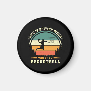 Íman a vida é melhor quando você joga basquete