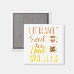Íman A Vida É Sobre Chá Doce E Fritas De Waffle Engraça
