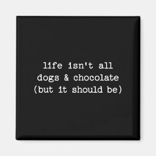 Íman A vida não é chocolate de cachorro, mas deveria se