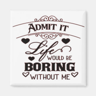 Íman Admit It Life Would Be Boring Without Me