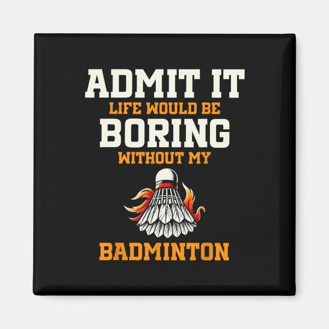 Íman Admita Que A Vida Seria Chata Sem Meu Badminton (Frente)