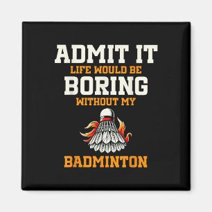 Íman Admita que a vida seria chata sem meu Badminton