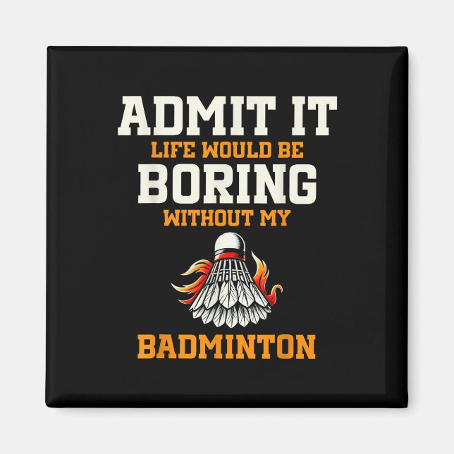 Íman Admita que a vida seria chata sem meu Badminton (Frente)