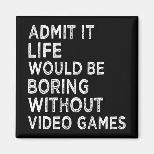 Íman Admita Que A Vida Seria Chata Sem Videos games
