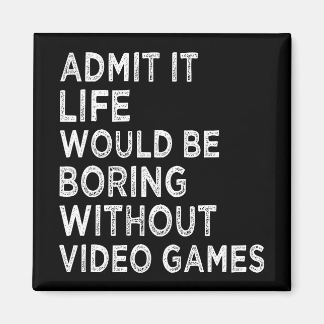Íman Admita Que A Vida Seria Chata Sem Videos games (Frente)