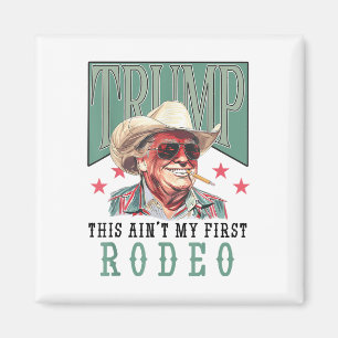 Íman Aint My First Rodeo Western Cowboy Funny Trump Shi