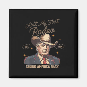 Íman Aint My First Rodeo Western Cowboy Funny Trump Shi