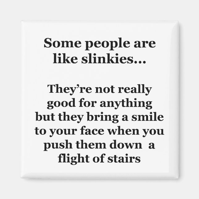 Íman Algumas Pessoas São Como Slinkies (Frente)