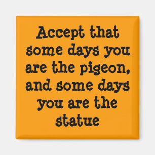 Íman Alguns dias você é o pombo