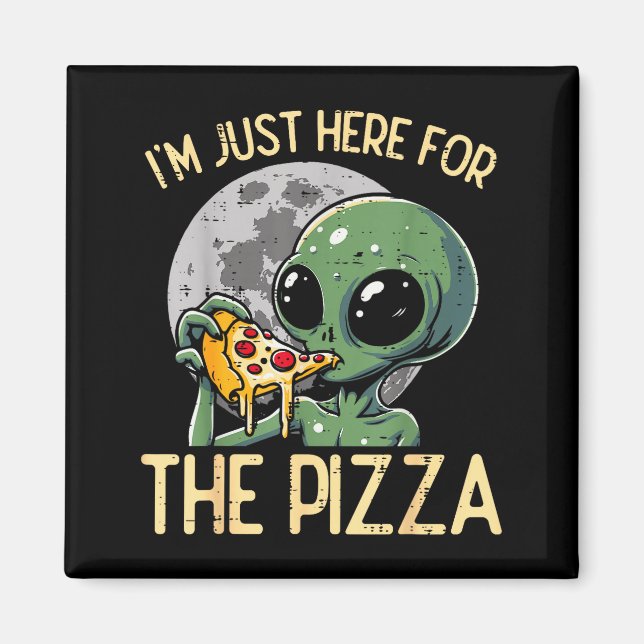 Íman Alien Im Just Here For Zza Funny Food Snack Women  (Frente)