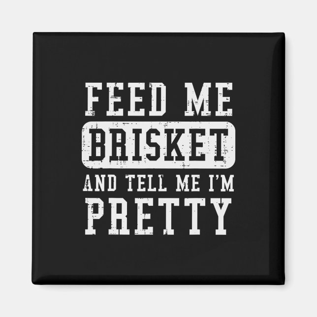 Íman Alimente-Me Brisket Diga-Me Que Estou Bonito Churr (Frente)