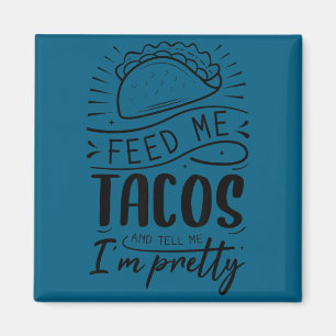 Íman Alimente-me com tacos e me diga que sou bonita