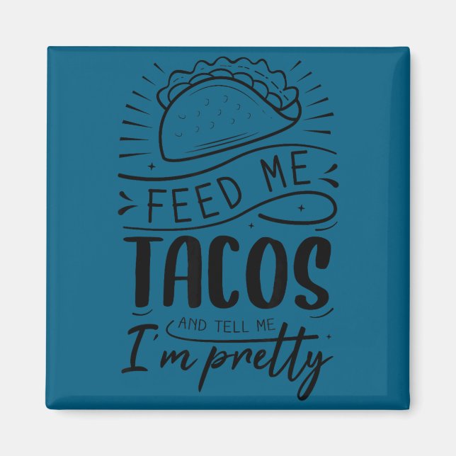Íman Alimente-me com tacos e me diga que sou bonita  (Frente)