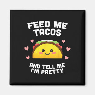 Íman Alimente-me com Tacos e Me Diga que Sou Bonita 