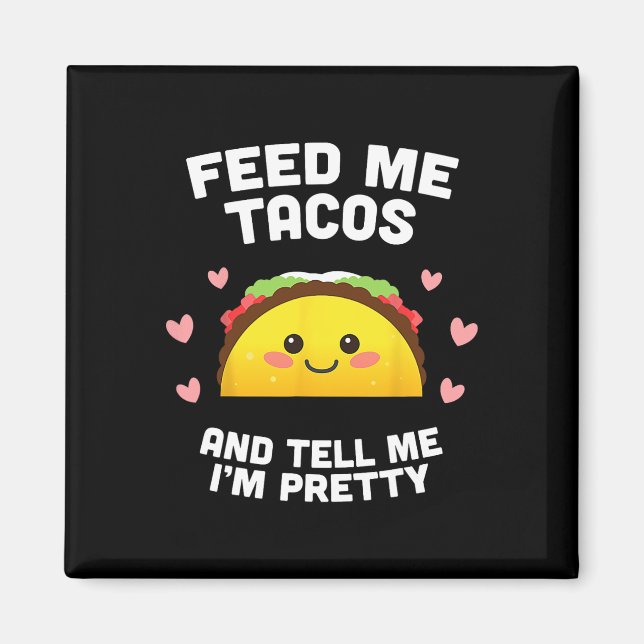 Íman Alimente-me com Tacos e Me Diga que Sou Bonita  (Frente)