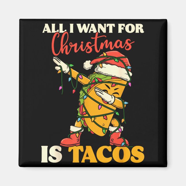Íman All I Want For Christmas Is Tacos Funny Dabbing Me (Frente)