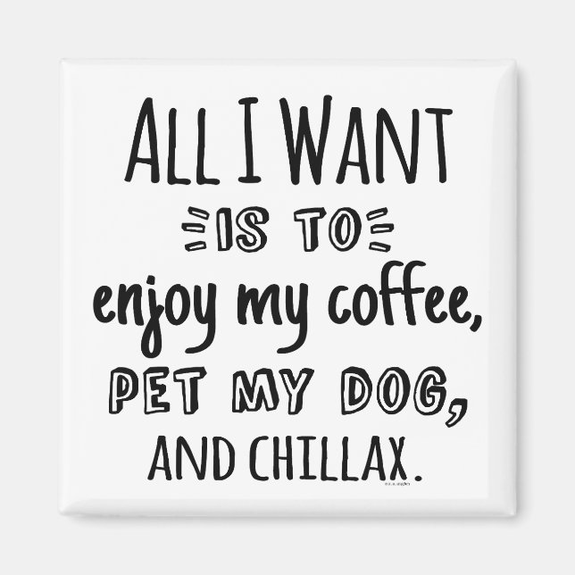 Íman All I Want Is To Chillax With My Dog (Frente)