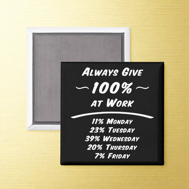 Íman Always Give 100% Work Humor Magnet (Criador carregado)