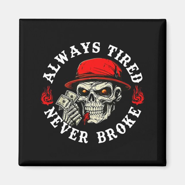 Íman Always Tired Never Broke Funny Skull (on Back)  (Frente)