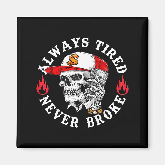 Íman Always Tired Never Broke Funny Skull (on Back)  (Frente)