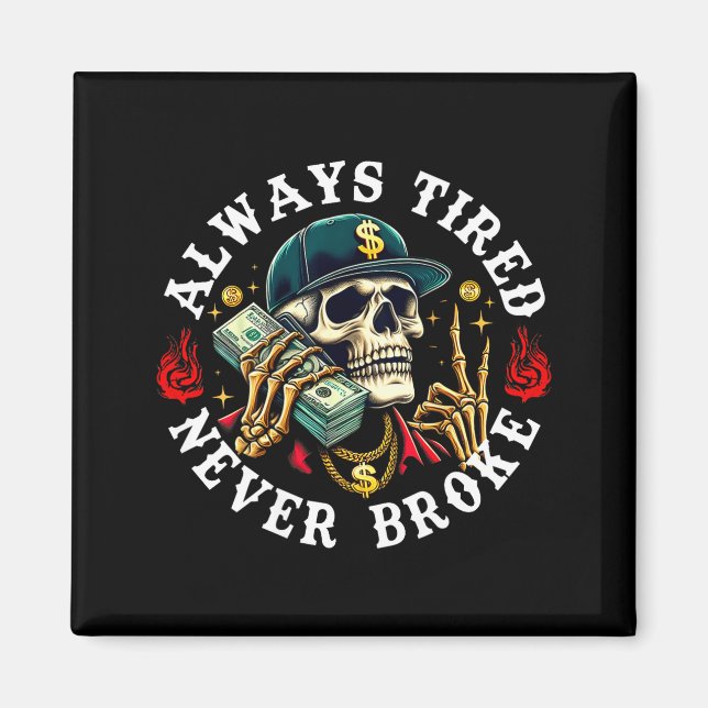 Íman Always Tired Never Broke Skull (on Back)  (Frente)