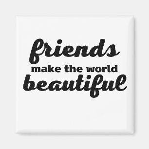 Íman Amigos tornam o mundo bonito
