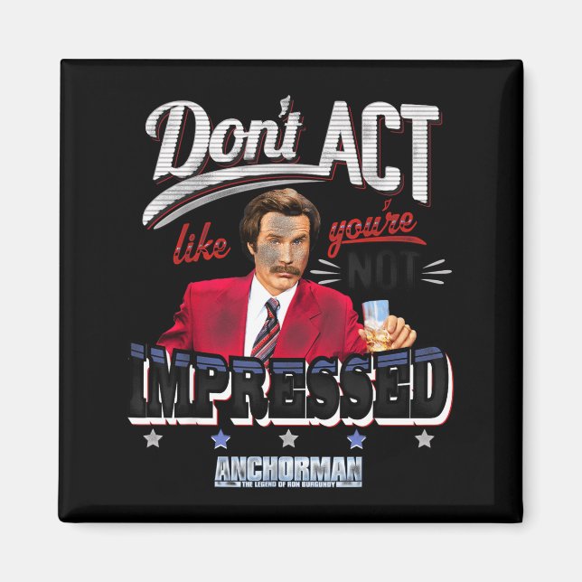 Íman Anchorman Don't Act Like You're Not Impressed  (Frente)