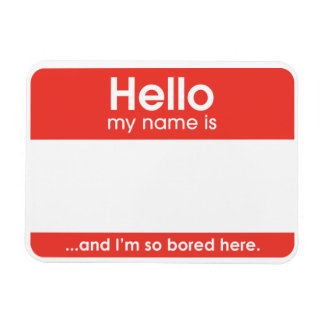 Íman ...and I'm so bored here. | magnet