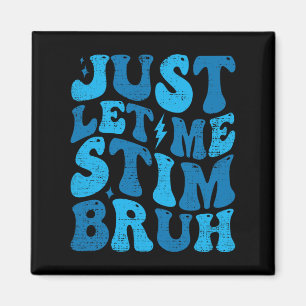 Íman Apenas Deixe-Me Estim Bruh Funny Groovy Autism Awa