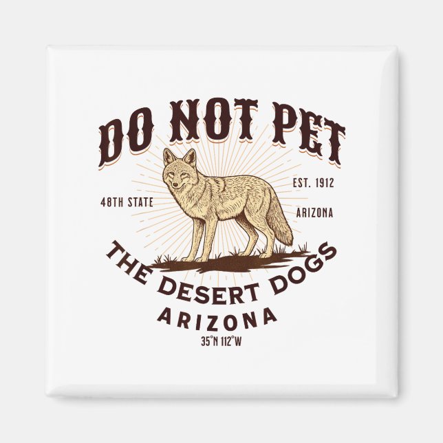 Íman Arizona Funny Do Not Pet The Desert Dogs Coyote So (Frente)