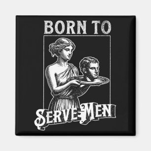 Íman As Mulheres Nasceram Para Servir Homens Funny Retr