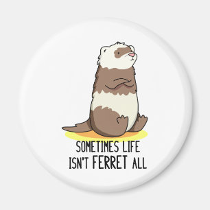 Íman Às vezes, a vida não é Ferret.