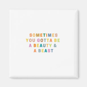 Íman ÀS VEZES, VOCÊ TEM QUE SER UM BEAUTy E UM BEAS