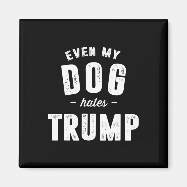 Íman Até meu cachorro odeia o anti-presidente Donald Tr (Frente)