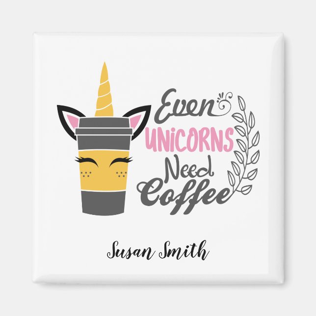 Íman Até Unicórnios Precisam De Café (Frente)