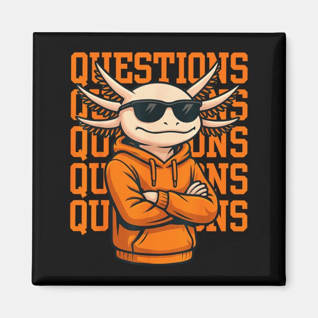 Íman Axolotl Questions Tee Cool Axolotl Hoodie Streetwe (Frente)