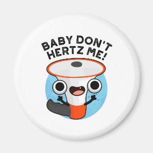 Íman Baby Don't Hertz Me Cute Loud Hailer Sound Pun