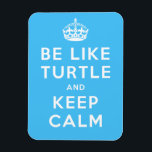 Íman Be like TURTLE and KEEP CALM blue quote<br><div class="desc">Be like TURTLE and KEEP CALM. For more turtle gifts check out the store!</div>