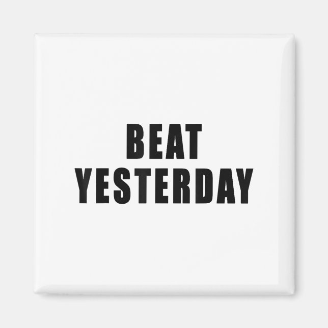 Íman Beat Yesterday Motivational Quotes  (Frente)