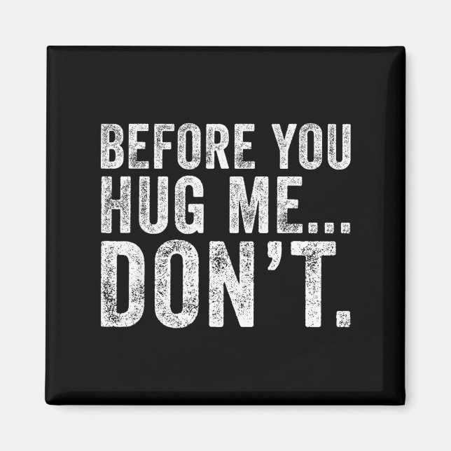 Íman Before You Hug Me Don't Funny Meme Sarcastic  (Frente)