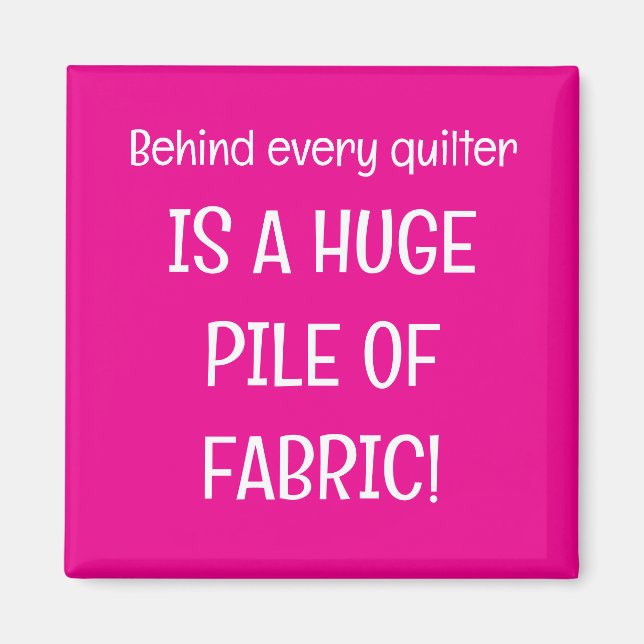 Íman Behind every quilter is a stash of fabric (Frente)
