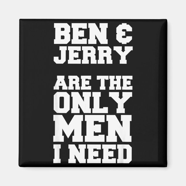 Íman Ben & Jerry São Os Únicos Homens Que Eu Preciso (Frente)