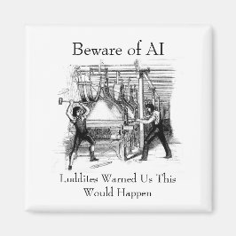 Íman Beware of AI - Luddites Warned Us