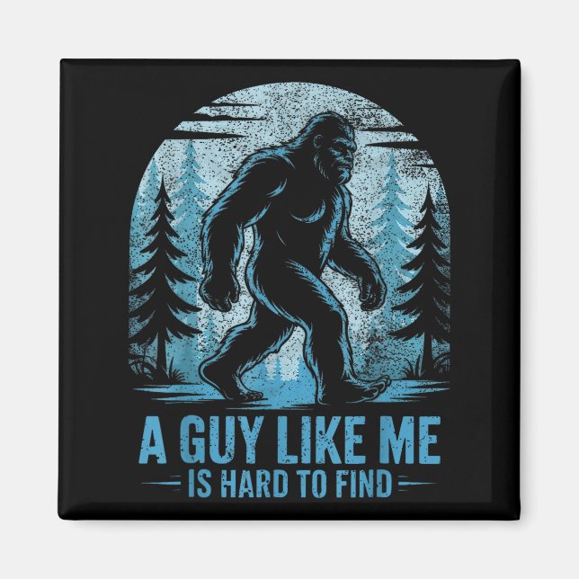 Íman Bigfoot Engraçado Um Cara Como Eu é Difícil de Enc (Frente)